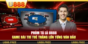 Phỏm Tá Lả U888 – Game Bài Trí Tuệ Thắng Lớn Từng Ván Đấu