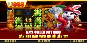 Maya Golden City U888 – Săn Kho Báu Maya Nổ Hũ Liền Tay