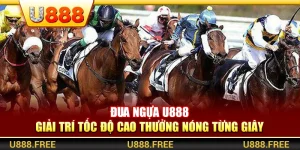 Đua Ngựa U888 – Giải Trí Tốc Độ Cao Thưởng Nóng Từng Giây