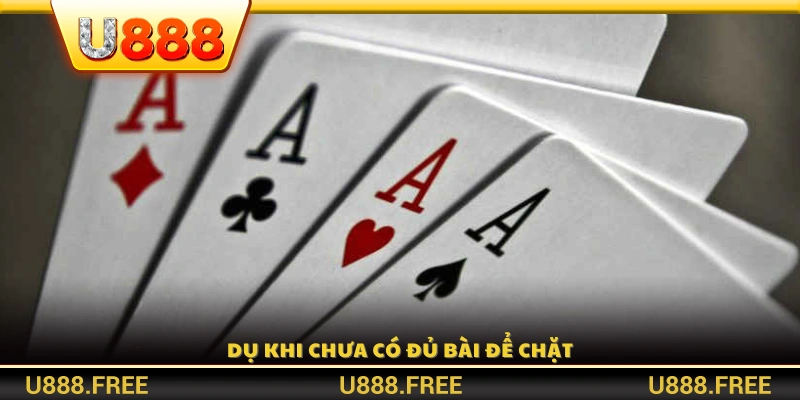 “Dụ đối thủ” bằng cách ra bài nhỏ khi chưa đủ bài mạnh 