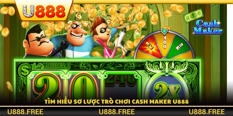 Khám phá sơ lược Cash Maker U888