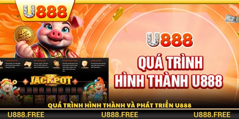 Giới thiệu U888 – Hành trình xây dựng và phát triển