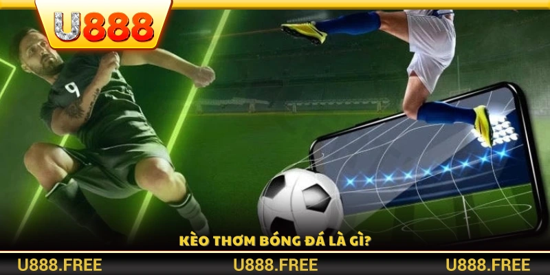 Kèo thơm là gì? Cách hiểu đúng và phân biệt với kèo bẫy